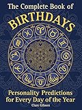 The Complete Book of Birthdays: Personality Predictions for Every Day of the Year (Complete Illustra by Clare Gibson