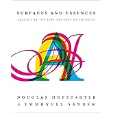 Surfaces and Essences: Analogy as the Fuel and Fire of Thinking