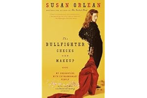 The Bullfighter Checks Her Makeup: My Encounters with Extraordinary People