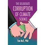 The Deliberate Corruption of Climate Science