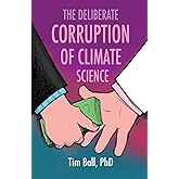 The Deliberate Corruption of Climate Science