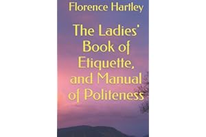 The Ladies' Book of Etiquette, and Manual of Politeness
