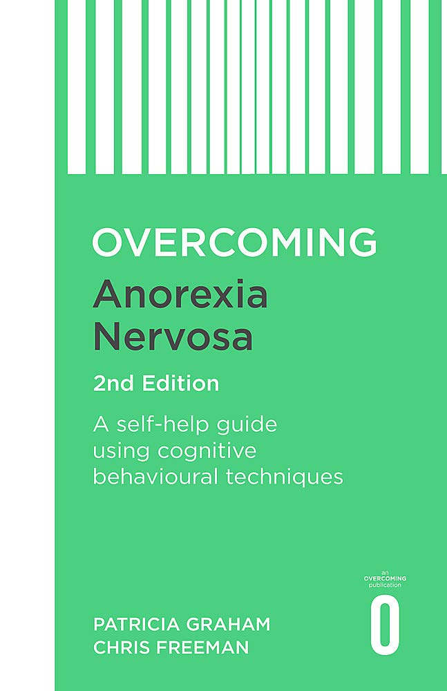 Overcoming Anorexia Nervosa 2nd Edition: A self-help guide using cognitive  behavioural techniques (Overcoming Books)