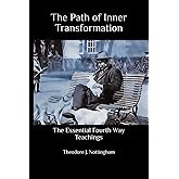The Path of Inner Transformation: The Essential Fourth Way Teachings