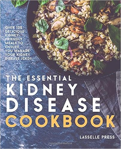 Essential Kidney Disease Cookbook: 130 Delicious, Kidney-Friendly Meals To Manage Your Kidney Disease (CKD) (The Kidney Diet & Kidney Disease Cookbook Series), by Lasselle Press Essential Kidney Disease Cookbook: 130 Delicious, Kidney-Friendly Meals To Manage Your Kidney Disease (CKD) (The Kidney Diet & Kidney Disease Cookbook Series), by Lasselle Press
