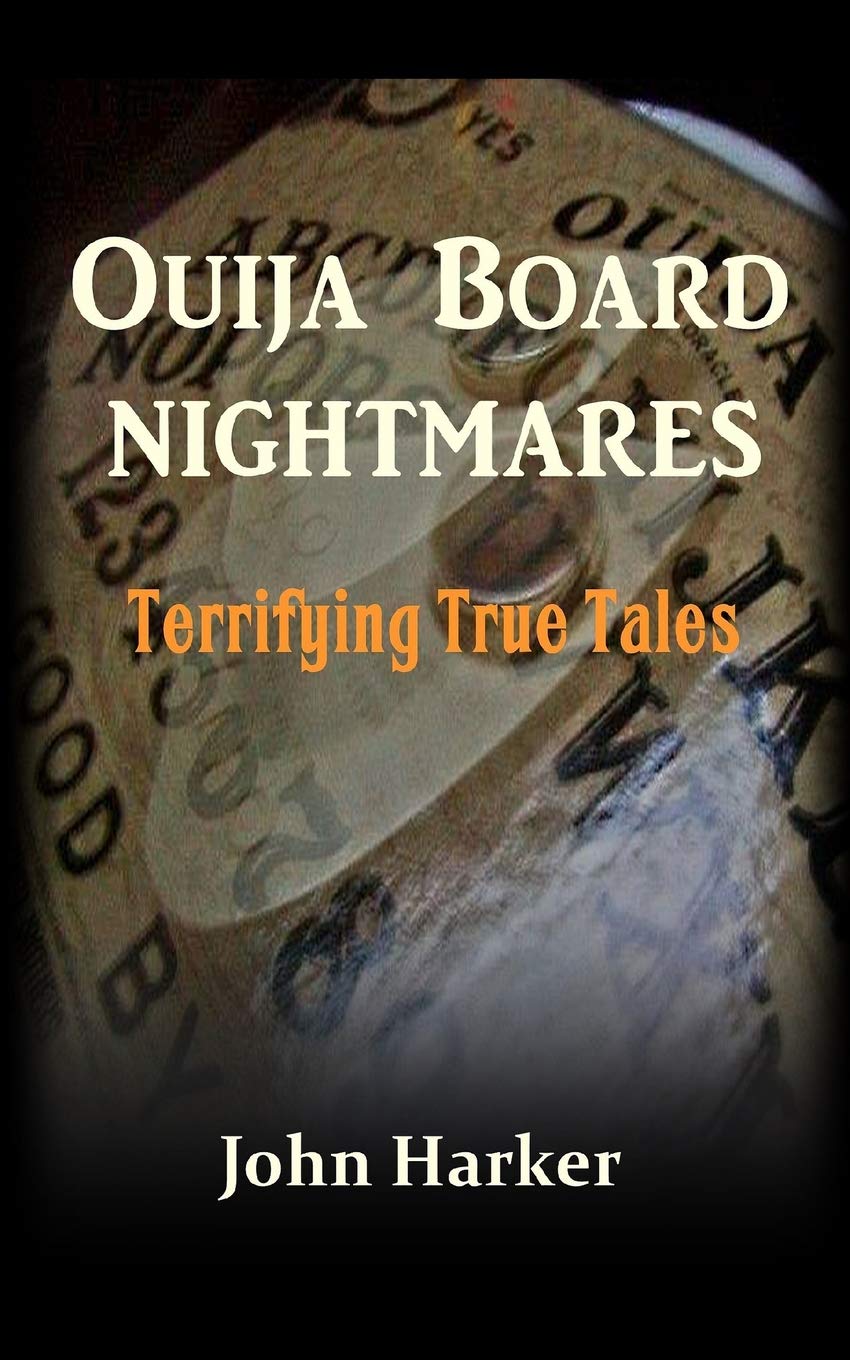 Amazon Com Ouija Board Nightmares Terrifying True Tales 9781511596411 Harker John Books