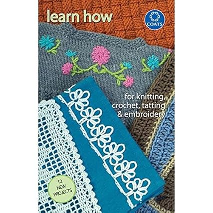 Coats Crochet Coats And Clark Books Learn How To Knit Crochet Tat And Embroi