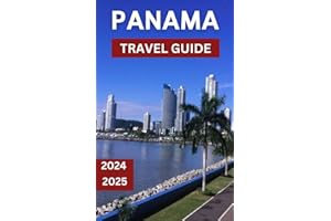 Panama City Explorer Travel Guide 2024-2025: The Premium Handbook To Uncovering The Deep Historical Roots and Stunning Landsc
