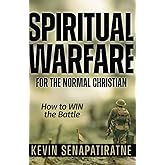 Spiritual Warfare for the Normal Christian: How to WIN the Battle