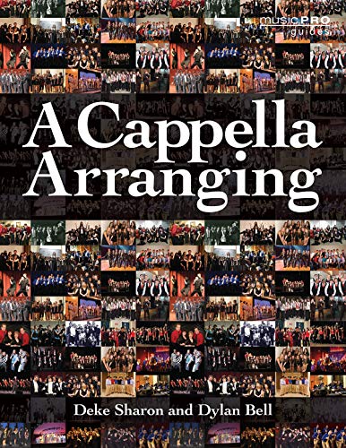 A Cappella Arranging (Music Pro Guides) by Deke Sharon, Dylan Bell