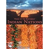 Foods of the Southwest Indian Nations: Traditional and Contemporary Native American Recipes [A Cookbook]