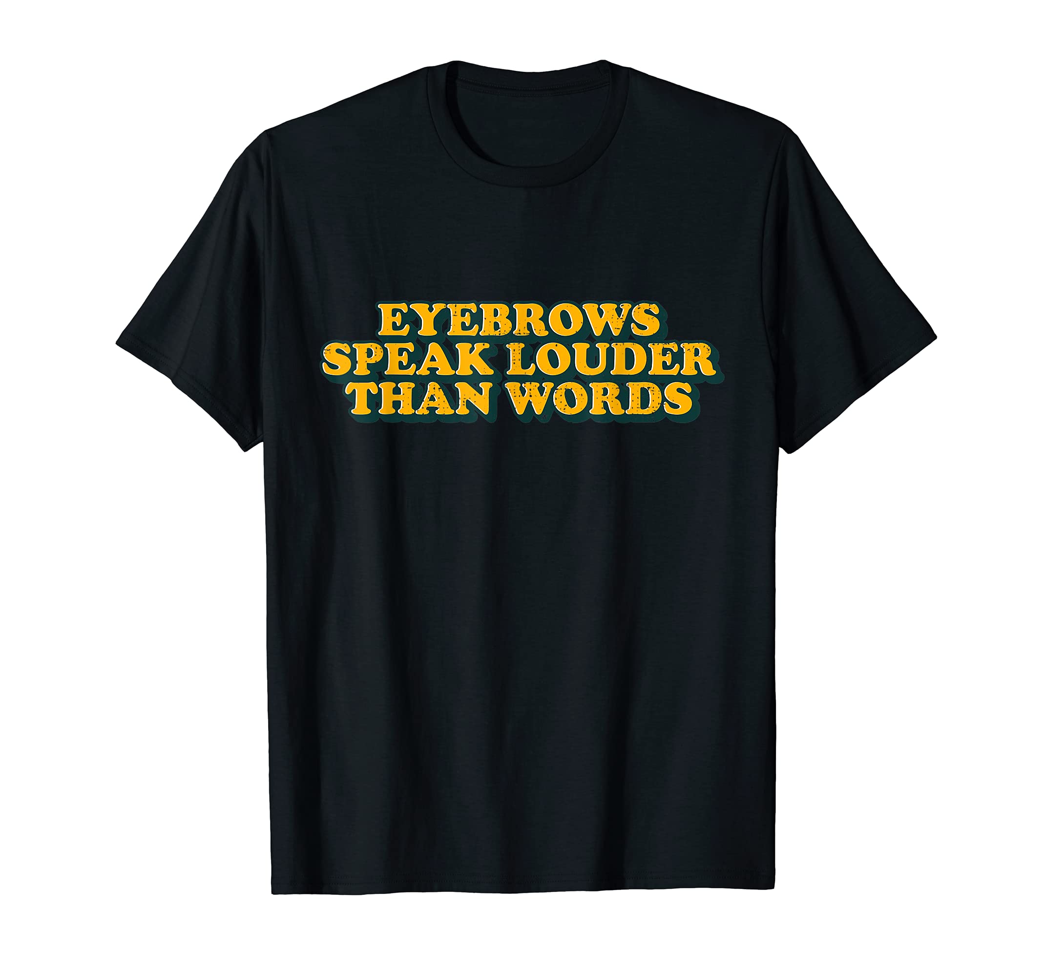 Funny Eyebrows Speak Louder Than Words Impaired Hearing T-Shirt