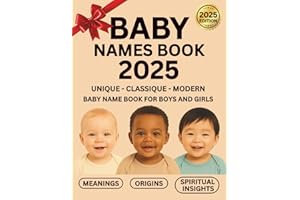 Baby Names Book 2025: Unique, Classic & Modern Baby Name Book for Boys and Girls with Meanings, Cultural Origins & Spiritual Insights