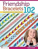 Friendship Bracelets 102: Over 50 Bracelets to Make & Share by Suzanne McNeill