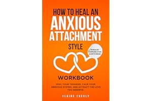 How to Heal an Anxious Attachment Style Workbook: 25 Practices for Overthinkers and Deep Feelers to Stop Chasing Love, Start Trusting Themselves, and Build the Secure Connection They’ve Always Craved