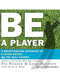Be a Player: A Breakthrough Approach to Playing Better on the Golf Course