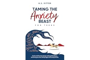 Taming the Anxiety Beast Workbook for Teens: Tools for Relief for Panic Attacks, Building Self Confidence, Decluttering your Mind, Tackling Triggers, and Creating Life Skills!