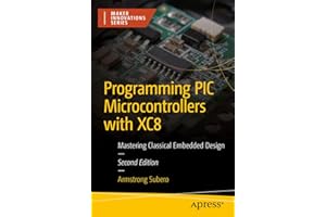 Programming PIC Microcontrollers with XC8: Mastering Classical Embedded Design (Maker Innovations Series)