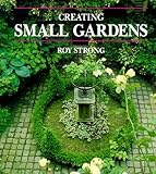 Creating Small Gardens by Strong, Roy (1995) Paperback by 