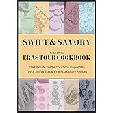 Swift & Savory - The Unofficial Eras Tour Cookbook: The Ultimate Swiftie Cookbook Inspired By Taylor Swift's Eras & Viral Pop Culture Recipes