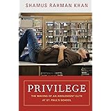Privilege: The Making of an Adolescent Elite at St. Paul's School (The William G. Bowen Series)