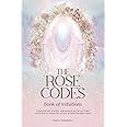 The Rose Codes: Book of Initiations: Forgotten lore, practices and rituals of the Sacred Order of the Rose to awaken the wisdom of Divine Feminine within.