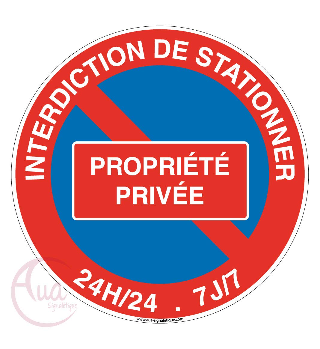 Aua Signaletique - Panneau Interdiction de Stationner Propriété Privée 24H-24-7J sur 7 - Ø 200 Mm, Pvc 1. 5 mm