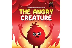 The Angry Creature: A Children's Picture Book About Managing Anger, Feelings and Controlling Emotions (Feeling Creatures)