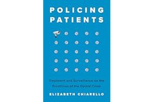 Policing Patients: Treatment and Surveillance on the Frontlines of the Opioid Crisis