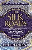 The Silk Roads: A New History of the World