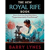 The New Royal Rife Book: Physics Study Says Royal Rife’s Claims “Experimentally Confirmed”