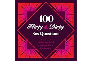 100 Flirty & Dirty Sex Questions: Prompts to Spark Conversation and Exploration