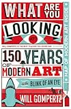What Are You Looking At?: 150 Years of Modern Art in the Blink of an Eye cover