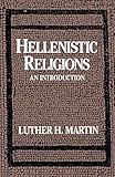 Hellenistic Religions: An Introduction by Luther H. Martin