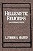 Hellenistic Religions: An Introduction by Luther H. Martin