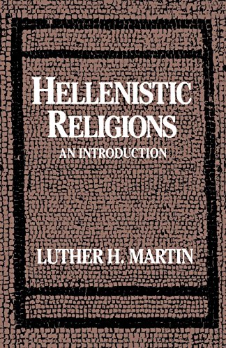 Hellenistic Religions: An Introduction by Luther H. Martin