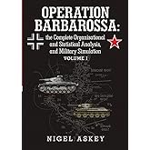 Operation Barbarossa: the Complete Organisational and Statistical Analysis, and Military Simulation Volume I