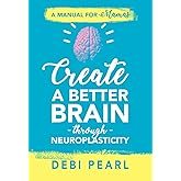 Create a Better Brain through Neuroplasticity: A Manual for Mamas