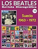 Los Beatles - Revista Discográfica - Nr. 10 - Suecia (1963 - 1972): Discografía A Todo Color (Volu by Juan Carlos Irigoyen Pérez