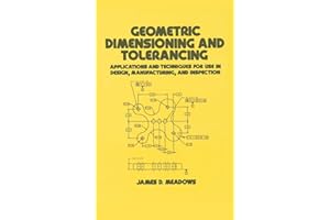 Geometric Dimensioning and Tolerancing: Applications and Techniques for Use in Design: Manufacturing, and Inspection (Mechanical Engineering)