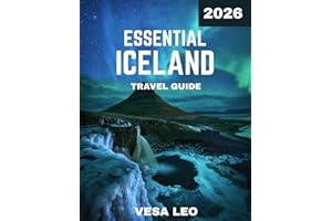 ESSENTIAL ICELAND TRAVEL GUIDE 2026: Uncover the Wonders of Volcanoes, Glaciers, and Nature’s Majestic Beauty