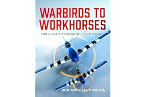 Warbirds to Workhorses: Bob and Keith's Book of Flight Tests