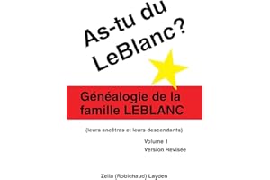 As-tu du LeBlanc?: Généalogie de la famille LeBlanc (leurs ances et leurs descendants) Volume 1 (French Edition)