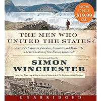 The Men Who United the States Low Price CD: America's Explorers, Inventors, Eccentrics and Mavericks, and the Creation of One