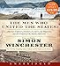 The Men Who United the States Low Price CD: America's Explorers, Inventors, Eccentrics and Mavericks, and the Creation of One Nation, Indivisible