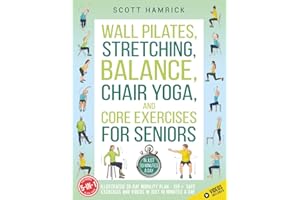 Wall Pilates, Stretching, Balance, Chair Yoga, and Core Exercises for Seniors 5-in-1: Illustrated 28-Day Mobility Plan — 150+ Safe Exercises and Videos in Just 10 Minutes a Day (Staying Fit)