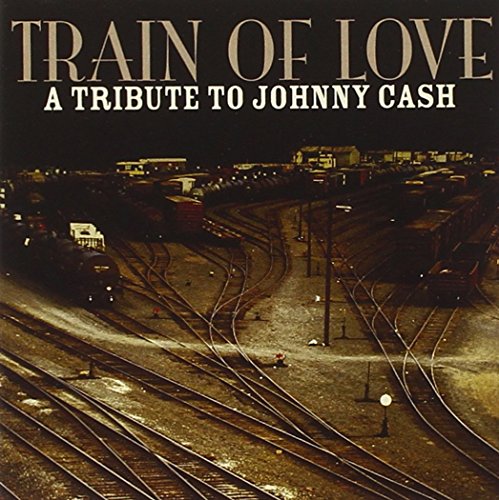 Johnny Cash - Train Of Love: A Tribute To Johnny Cash - Zortam Music