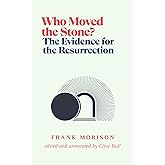 Who Moved the Stone?: The Evidence for the Resurrection (Annotated version)