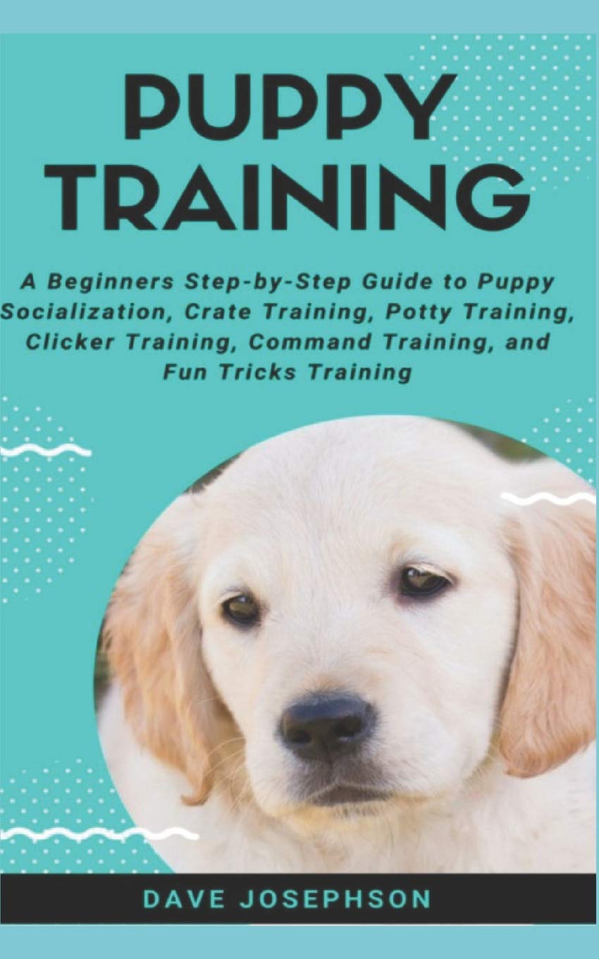 Puppy Training A Beginners Step By Step Guide To Puppy Socialization Josephson Dave 9781720156451 Amazon Com Books