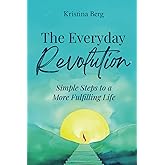 The Everyday Revolution: Simple Steps to a More Fulfilling Life
